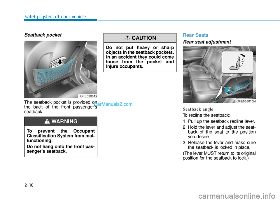 Hyundai Nexo 2019 Owners Manual 2-10
Safety system of your vehicle
Seatback pocket
The seatback pocket is provided on
the back of the front passengers
seatback.
Rear Seats
Rear seat adjustment
Seatback angle
To recline the seatba Hyundai Nexo 2019 Owners Manual 2-10
Safety system of your vehicle
Seatback pocket
The seatback pocket is provided on
the back of the front passengers
seatback.
Rear Seats
Rear seat adjustment
Seatback angle
To recline the seatba