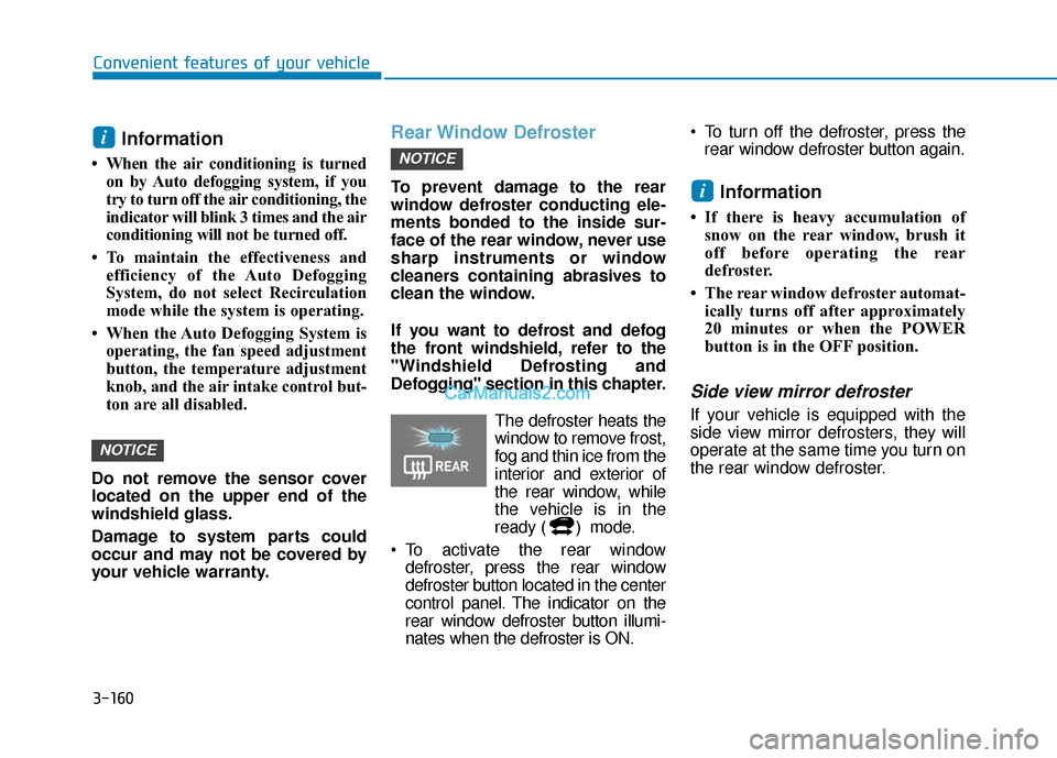 Hyundai Nexo 2019 Owners Manual 3-160
Convenient features of your vehicle
Information
• When the air conditioning is turnedon by Auto defogging system, if you
try to turn off the air conditioning, the
indicator will blink 3 times Hyundai Nexo 2019 Owners Manual 3-160
Convenient features of your vehicle
Information
• When the air conditioning is turnedon by Auto defogging system, if you
try to turn off the air conditioning, the
indicator will blink 3 times