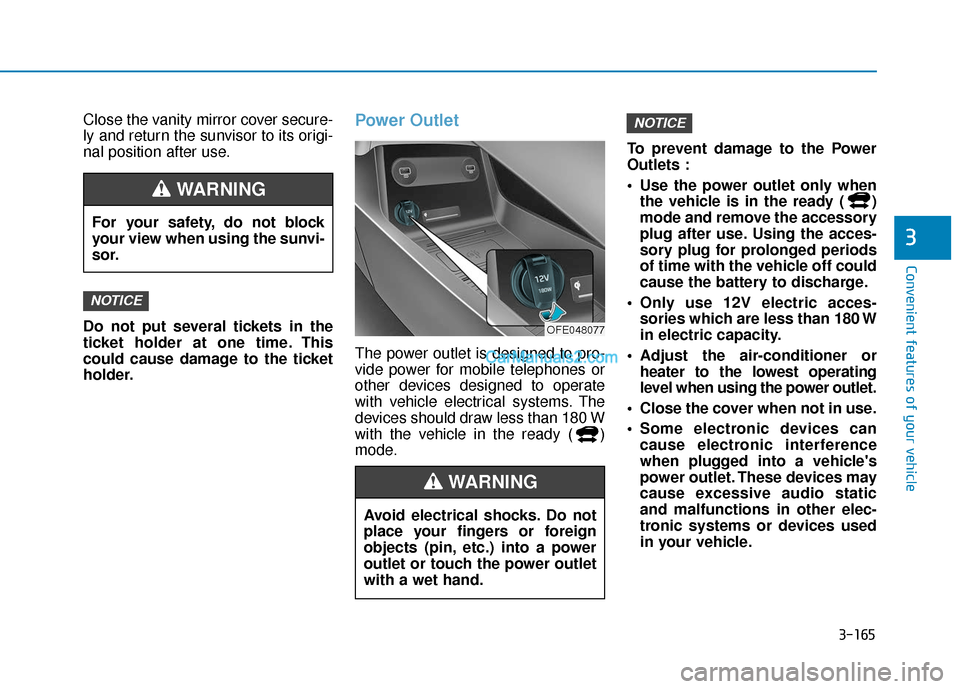 Hyundai Nexo 2019 Owners Manual 3-165
Convenient features of your vehicle
3
Close the vanity mirror cover secure-
ly and return the sunvisor to its origi-
nal position after use.
Do not put several tickets in the
ticket holder at on Hyundai Nexo 2019 Owners Manual 3-165
Convenient features of your vehicle
3
Close the vanity mirror cover secure-
ly and return the sunvisor to its origi-
nal position after use.
Do not put several tickets in the
ticket holder at on