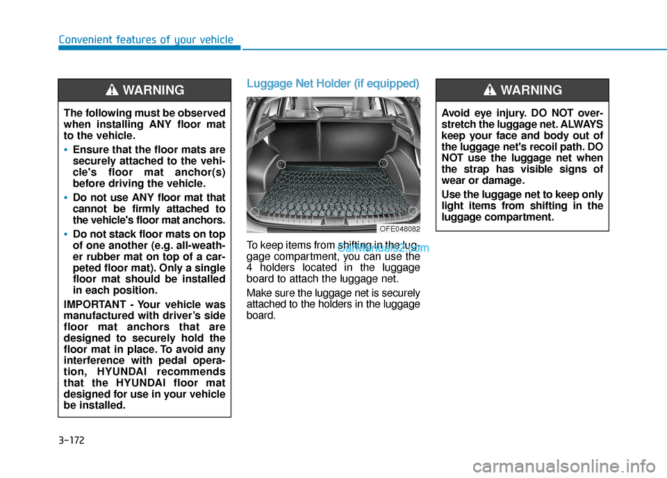 Hyundai Nexo 2019 Owners Manual 3-172
Convenient features of your vehicle
Luggage Net Holder (if equipped)
To keep items from shifting in the lug-
gage compartment, you can use the
4 holders located in the luggage
board to attach th Hyundai Nexo 2019 Owners Manual 3-172
Convenient features of your vehicle
Luggage Net Holder (if equipped)
To keep items from shifting in the lug-
gage compartment, you can use the
4 holders located in the luggage
board to attach th