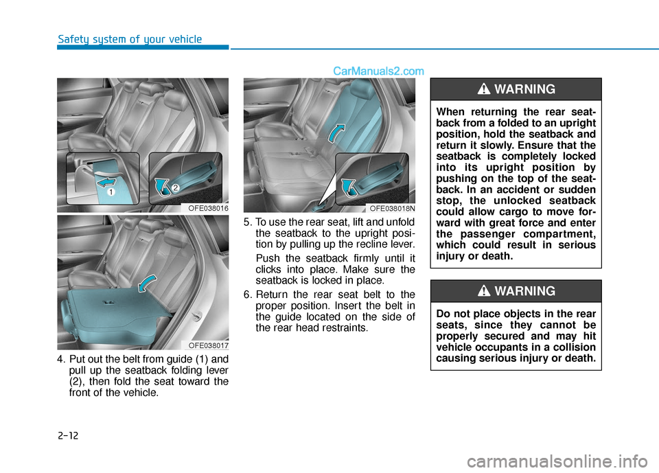 Hyundai Nexo 2019 Owners Manual 2-12
Safety system of your vehicle
4. Put out the belt from guide (1) and pull up the seatback folding lever
(2), then fold the seat toward the
front of the vehicle. 5. To use the rear seat, lift and Hyundai Nexo 2019 Owners Manual 2-12
Safety system of your vehicle
4. Put out the belt from guide (1) and pull up the seatback folding lever
(2), then fold the seat toward the
front of the vehicle. 5. To use the rear seat, lift and