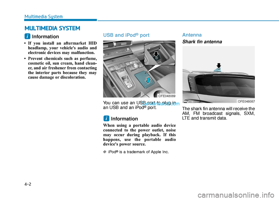 Hyundai Nexo 2019 Owners Manual 4-2
Multimedia System
Information
• If you install an aftermarket HIDheadlamp, your vehicles audio and
electronic devices may malfunction.
• Prevent chemicals such as perfume, cosmetic oil, sun Hyundai Nexo 2019 Owners Manual 4-2
Multimedia System
Information
• If you install an aftermarket HIDheadlamp, your vehicles audio and
electronic devices may malfunction.
• Prevent chemicals such as perfume, cosmetic oil, sun