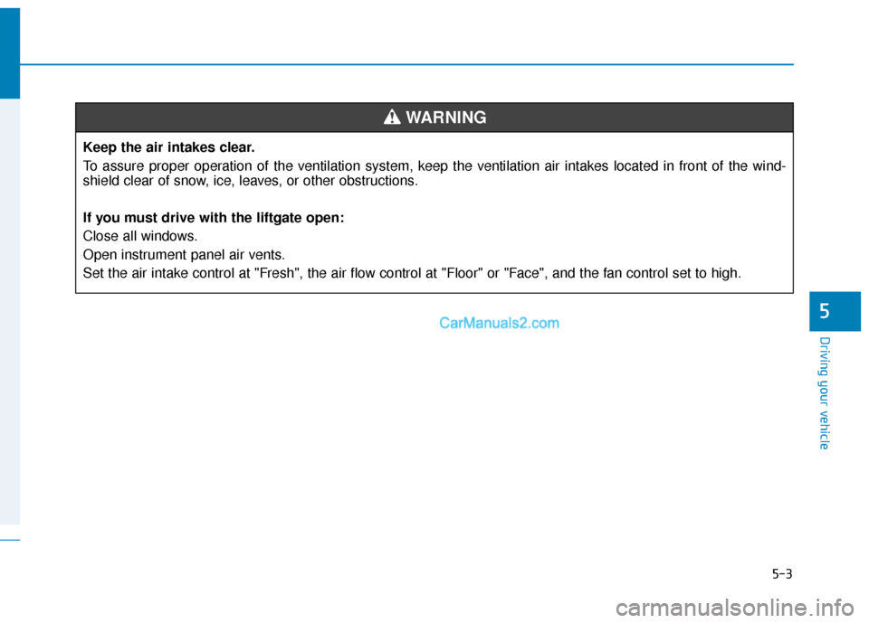 Hyundai Nexo 2019 Owners Manual 5-3
Driving your vehicle
5
Keep the air intakes clear.
To assure proper operation of the ventilation system, keep the ventilation air intakes located in front of the wind-
shield clear of snow, ice, l Hyundai Nexo 2019 Owners Manual 5-3
Driving your vehicle
5
Keep the air intakes clear.
To assure proper operation of the ventilation system, keep the ventilation air intakes located in front of the wind-
shield clear of snow, ice, l