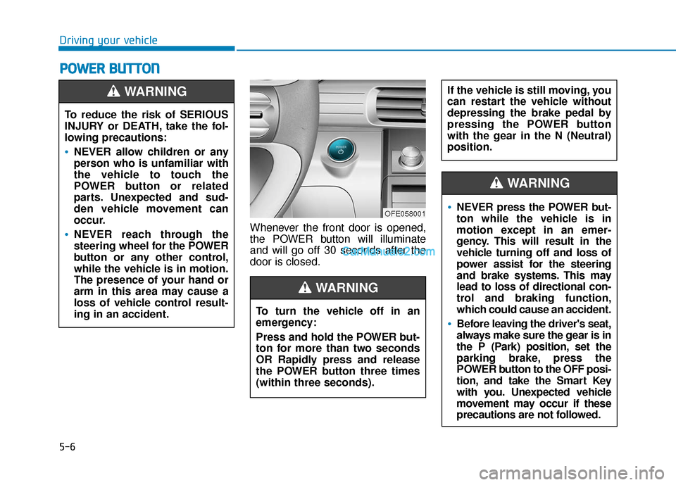 Hyundai Nexo 2019 Owners Manual 5-6
Whenever the front door is opened,
the POWER button will illuminate
and will go off 30 seconds after the
door is closed.
P PO
O W
W E
ER
R
B
B U
U T
TT
TO
O N
N
Driving your vehicle
To reduce t Hyundai Nexo 2019 Owners Manual 5-6
Whenever the front door is opened,
the POWER button will illuminate
and will go off 30 seconds after the
door is closed.
P PO
O W
W E
ER
R
B
B U
U T
TT
TO
O N
N
Driving your vehicle
To reduce t