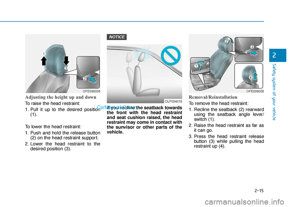 Hyundai Nexo 2019  Owners Manual 2-15
Safety system of your vehicle
2
Adjusting the height up and down 
To raise the head restraint:
1. Pull it up to the desired position(1).
To lower the head restraint:
1. Push and hold the release 