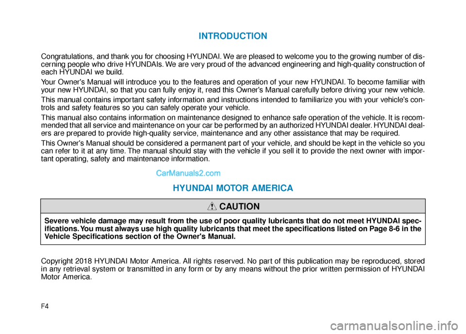 Hyundai Nexo 2019  Owners Manual F4
INTRODUCTION
Congratulations, and thank you for choosing HYUNDAI. We are pleased to welcome you to the growing number of dis-
cerning people who drive HYUNDAIs. We are very proud of the advanced en