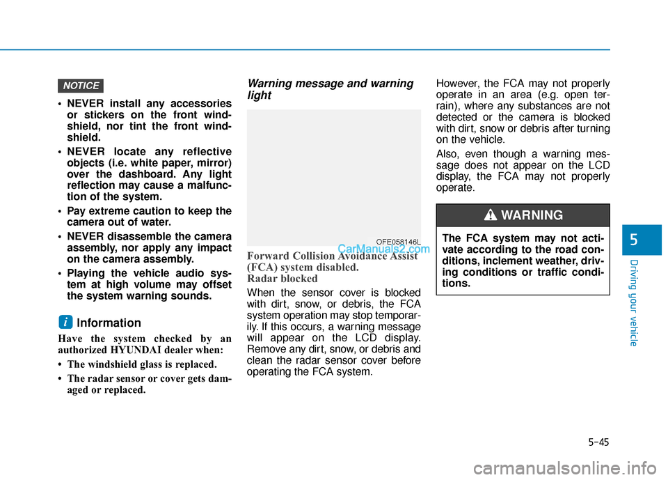 Hyundai Nexo 2019 Owners Manual 5-45
Driving your vehicle
5
NEVER install any accessoriesor stickers on the front wind-
shield, nor tint the front wind-
shield.
NEVER locate any reflective objects (i.e. white paper, mirror)
over t Hyundai Nexo 2019 Owners Manual 5-45
Driving your vehicle
5
NEVER install any accessoriesor stickers on the front wind-
shield, nor tint the front wind-
shield.
NEVER locate any reflective objects (i.e. white paper, mirror)
over t