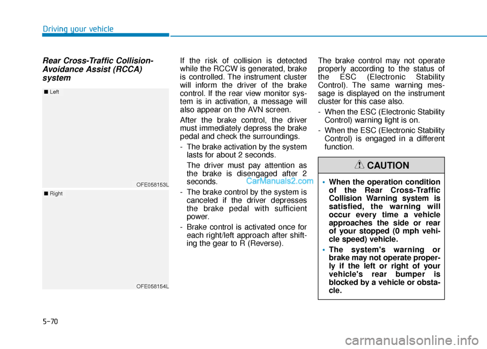 Hyundai Nexo 2019 Owners Manual 5-70
Driving your vehicle
Rear Cross-Traffic Collision-Avoidance Assist (RCCA) systemIf the risk of collision is detected
while the RCCW is generated, brake
is controlled. The instrument cluster
will Hyundai Nexo 2019 Owners Manual 5-70
Driving your vehicle
Rear Cross-Traffic Collision-Avoidance Assist (RCCA) systemIf the risk of collision is detected
while the RCCW is generated, brake
is controlled. The instrument cluster
will