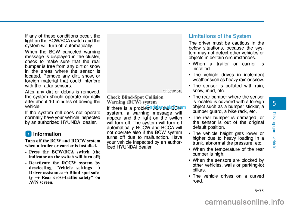 Hyundai Nexo 2019 Owners Manual 5-73
Driving your vehicle
5
If any of these conditions occur, the
light on the BCW/BCA switch and the
system will turn off automatically.
When the BCW canceled warning
message is displayed in the clus Hyundai Nexo 2019 Owners Manual 5-73
Driving your vehicle
5
If any of these conditions occur, the
light on the BCW/BCA switch and the
system will turn off automatically.
When the BCW canceled warning
message is displayed in the clus