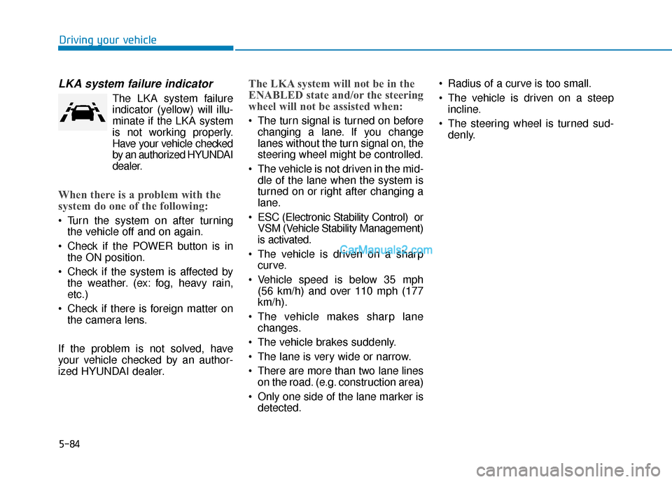 Hyundai Nexo 2019 Owners Manual 5-84
Driving your vehicle
LKA system failure indicator
The LKA system failureindicator (y ellow) will illu-
minate if the LKA system
is not working properly.
Have your vehicle checked
by an authorized Hyundai Nexo 2019 Owners Manual 5-84
Driving your vehicle
LKA system failure indicator
The LKA system failureindicator (y ellow) will illu-
minate if the LKA system
is not working properly.
Have your vehicle checked
by an authorized