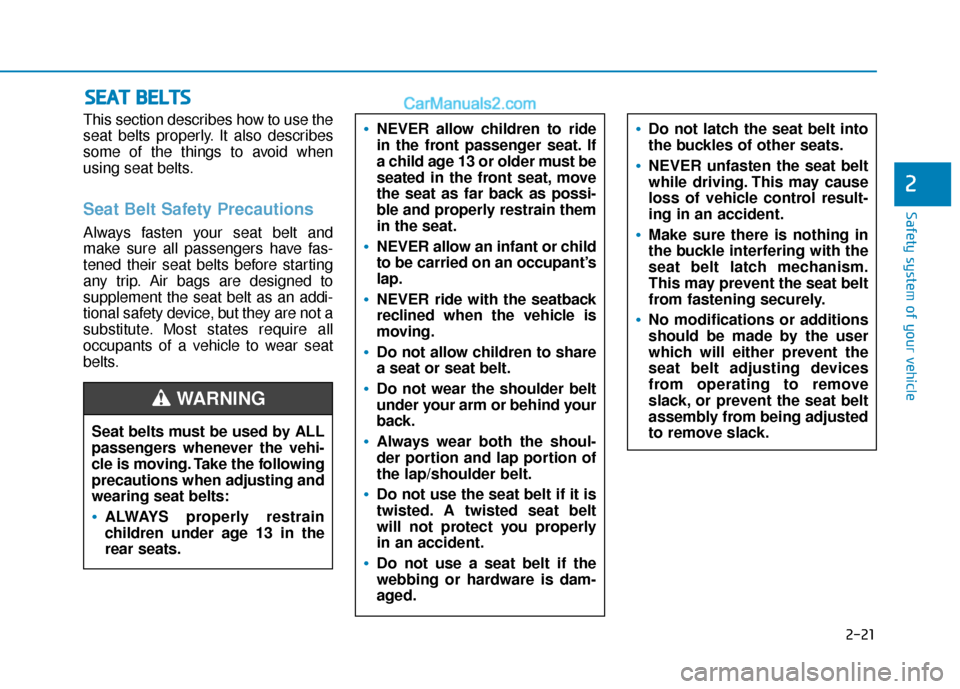 Hyundai Nexo 2019 Owners Manual 2-21
Safety system of your vehicle
2
This section describes how to use the
seat belts properly. It also describes
some of the things to avoid when
using seat belts.
Seat Belt Safety Precautions
Always Hyundai Nexo 2019 Owners Manual 2-21
Safety system of your vehicle
2
This section describes how to use the
seat belts properly. It also describes
some of the things to avoid when
using seat belts.
Seat Belt Safety Precautions
Always