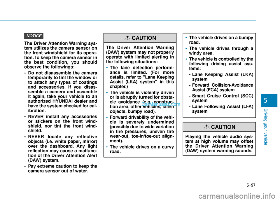 Hyundai Nexo 2019 Owners Manual 5-97
Driving your vehicle
5
The Driver Attention Warning sys-
tem utilizes the camera sensor on
the front windshield for its opera-
tion. To keep the camera sensor in
the best condition, you should
ob Hyundai Nexo 2019 Owners Manual 5-97
Driving your vehicle
5
The Driver Attention Warning sys-
tem utilizes the camera sensor on
the front windshield for its opera-
tion. To keep the camera sensor in
the best condition, you should
ob