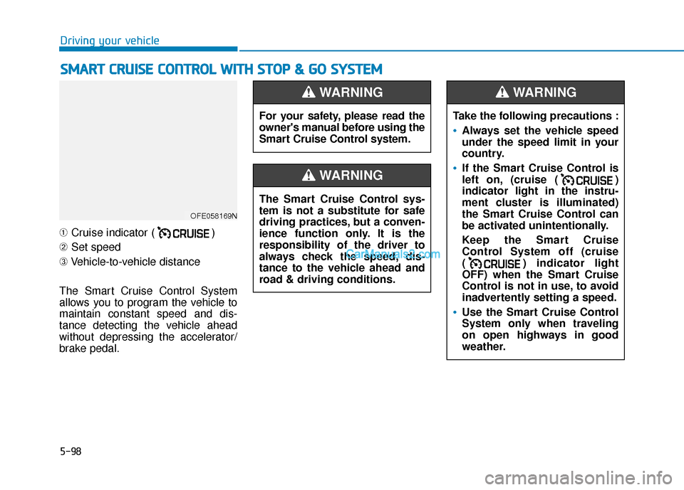 Hyundai Nexo 2019 Owners Manual 5-98
S
SM
M A
AR
RT
T
C
C R
R U
U I
IS
S E
E
C
C O
O N
NT
TR
R O
O L
L
W
W I
IT
T H
H
S
S T
T O
O P
P
&
&
G
G O
O
S
S Y
Y S
ST
T E
EM
M
Driving your vehicle
➀ Cruise indicator ( )
Hyundai Nexo 2019 Owners Manual 5-98
S
SM
M A
AR
RT
T
C
C R
R U
U I
IS
S E
E
C
C O
O N
NT
TR
R O
O L
L
W
W I
IT
T H
H
S
S T
T O
O P
P
&
&
G
G O
O
S
S Y
Y S
ST
T E
EM
M
Driving your vehicle
➀ Cruise indicator ( )