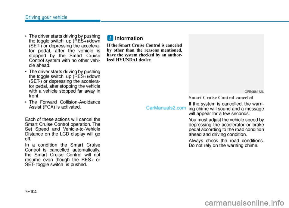 Hyundai Nexo 2019 Owners Manual 5-104
Driving your vehicle
The driver starts driving by pushing the toggle switch up (RES+)/down
(SET-) or depressing the accelera-
tor pedal, after the vehicle is
stopped by the Smart Cruise
Contro Hyundai Nexo 2019 Owners Manual 5-104
Driving your vehicle
The driver starts driving by pushing the toggle switch up (RES+)/down
(SET-) or depressing the accelera-
tor pedal, after the vehicle is
stopped by the Smart Cruise
Contro