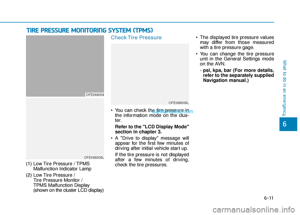 Hyundai Nexo 2019 Owners Manual 6-11
What to do in an emergency
6
T
TI
IR
R E
E
P
P R
R E
ES
SS
SU
U R
RE
E
M
M O
ON
NI
IT
T O
O R
RI
IN
N G
G
S
S Y
Y S
ST
T E
EM
M
(
( T
T P
P M
M S
S)
)
(1) Low Tire Pressure / TPMS
Malfun Hyundai Nexo 2019 Owners Manual 6-11
What to do in an emergency
6
T
TI
IR
R E
E
P
P R
R E
ES
SS
SU
U R
RE
E
M
M O
ON
NI
IT
T O
O R
RI
IN
N G
G
S
S Y
Y S
ST
T E
EM
M
(
( T
T P
P M
M S
S)
)
(1) Low Tire Pressure / TPMS
Malfun