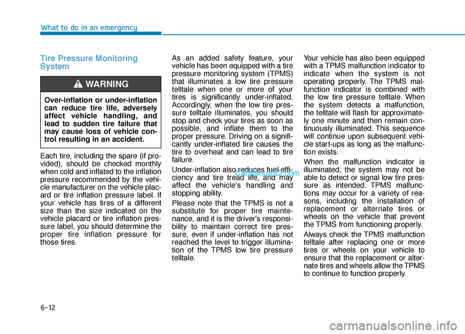Hyundai Nexo 2019 Owners Manual 6-12
What to do in an emergency
Tire Pressure Monitoring
System
Each tire, including the spare (if pro-
vided), should be checked monthly
when cold and inflated to the inflation
pressure recommended b Hyundai Nexo 2019 Owners Manual 6-12
What to do in an emergency
Tire Pressure Monitoring
System
Each tire, including the spare (if pro-
vided), should be checked monthly
when cold and inflated to the inflation
pressure recommended b