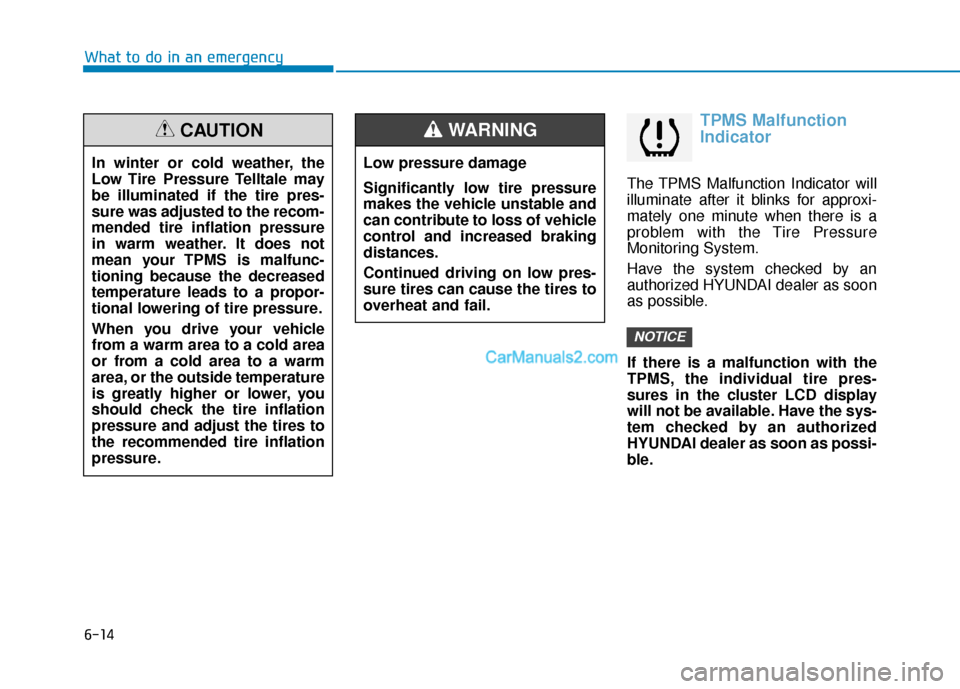Hyundai Nexo 2019 Owners Manual 6-14
What to do in an emergency
TPMS Malfunction
Indicator
The TPMS Malfunction Indicator will
illuminate after it blinks for approxi-
mately one minute when there is a
problem with the Tire Pressure
Hyundai Nexo 2019 Owners Manual 6-14
What to do in an emergency
TPMS Malfunction
Indicator
The TPMS Malfunction Indicator will
illuminate after it blinks for approxi-
mately one minute when there is a
problem with the Tire Pressure