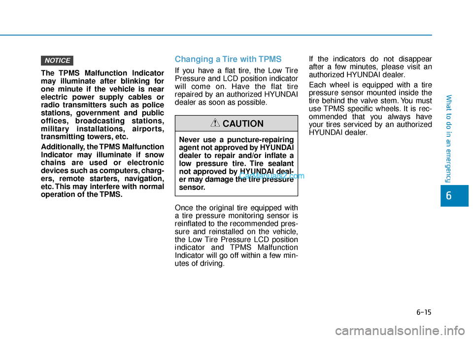 Hyundai Nexo 2019 Owners Manual 6-15
What to do in an emergency
6
The TPMS Malfunction Indicator
may illuminate after blinking for
one minute if the vehicle is near
electric power supply cables or
radio transmitters such as police
s Hyundai Nexo 2019 Owners Manual 6-15
What to do in an emergency
6
The TPMS Malfunction Indicator
may illuminate after blinking for
one minute if the vehicle is near
electric power supply cables or
radio transmitters such as police
s