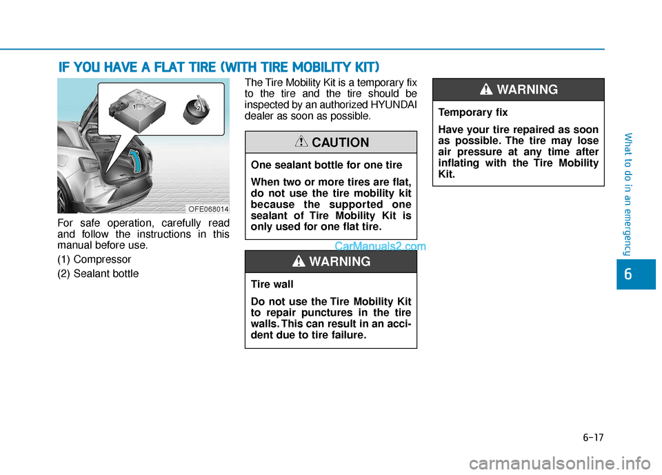 Hyundai Nexo 2019 Owners Manual 6-17
What to do in an emergency
6
For safe operation, carefully read
and follow the instructions in this
manual before use.
(1) Compressor
(2) Sealant bottleThe Tire Mobility Kit is a temporary fix
to Hyundai Nexo 2019 Owners Manual 6-17
What to do in an emergency
6
For safe operation, carefully read
and follow the instructions in this
manual before use.
(1) Compressor
(2) Sealant bottleThe Tire Mobility Kit is a temporary fix
to