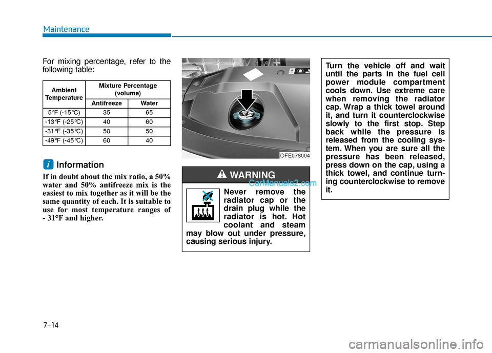 Hyundai Nexo 2019 Owners Manual 7-14
Maintenance
For mixing percentage, refer to the
following table:
Information
If in doubt about the mix ratio, a 50%
water and 50% antifreeze mix is the
easiest to mix together as it will be the
s Hyundai Nexo 2019 Owners Manual 7-14
Maintenance
For mixing percentage, refer to the
following table:
Information
If in doubt about the mix ratio, a 50%
water and 50% antifreeze mix is the
easiest to mix together as it will be the
s