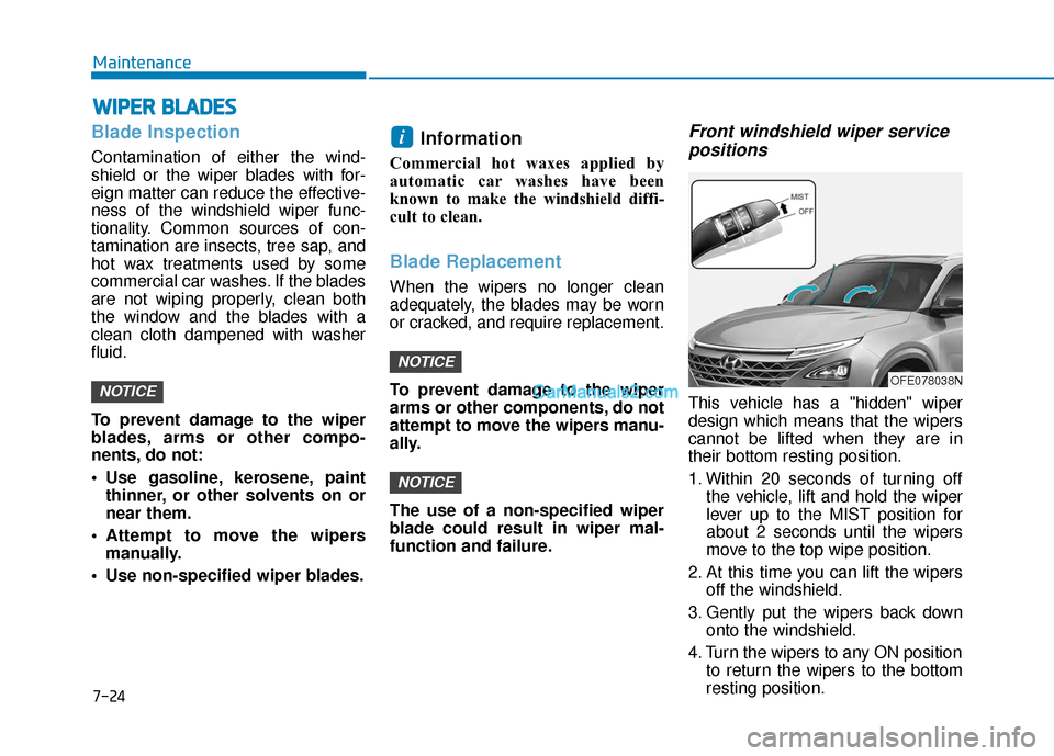 Hyundai Nexo 2019  Owners Manual 7-24
Maintenance
W
WI
IP
P E
ER
R  
 B
B L
LA
A D
DE
ES
S
Blade Inspection
Contamination of either the wind-
shield or the wiper blades with for-
eign matter can reduce the effective-
ness of the wind