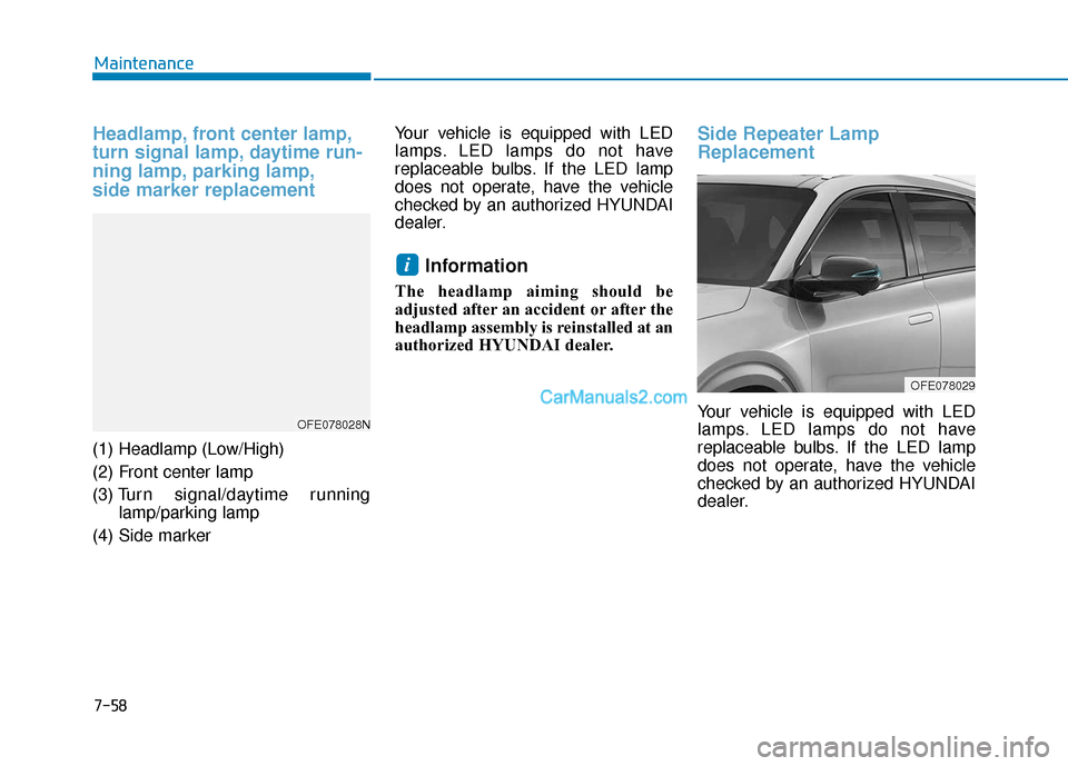 Hyundai Nexo 2019  Owners Manual 7-58
Maintenance
Headlamp, front center lamp,
turn signal lamp, daytime run-
ning lamp, parking lamp,
side marker replacement
(1) Headlamp (Low/High)
(2) Front center lamp
(3) Turn signal/daytime runn