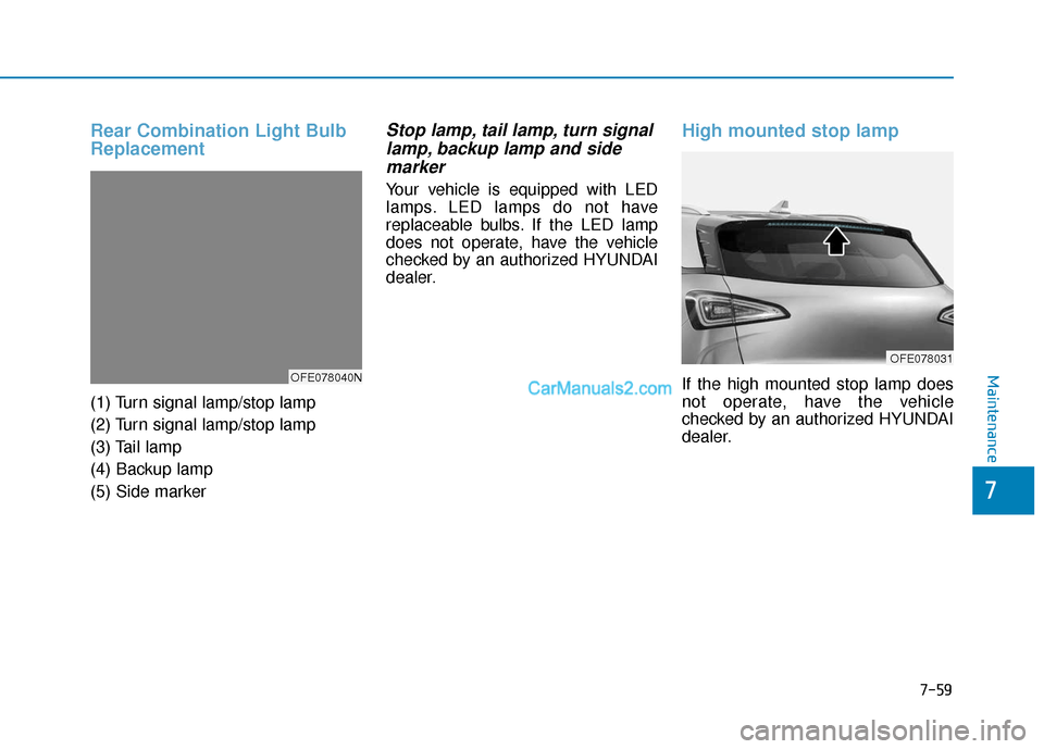 Hyundai Nexo 2019  Owners Manual 7-59
7
Maintenance
Rear Combination Light Bulb
Replacement 
(1) Turn signal lamp/stop lamp
(2) Turn signal lamp/stop lamp
(3) Tail lamp
(4) Backup lamp
(5) Side marker
Stop lamp, tail lamp, turn signa