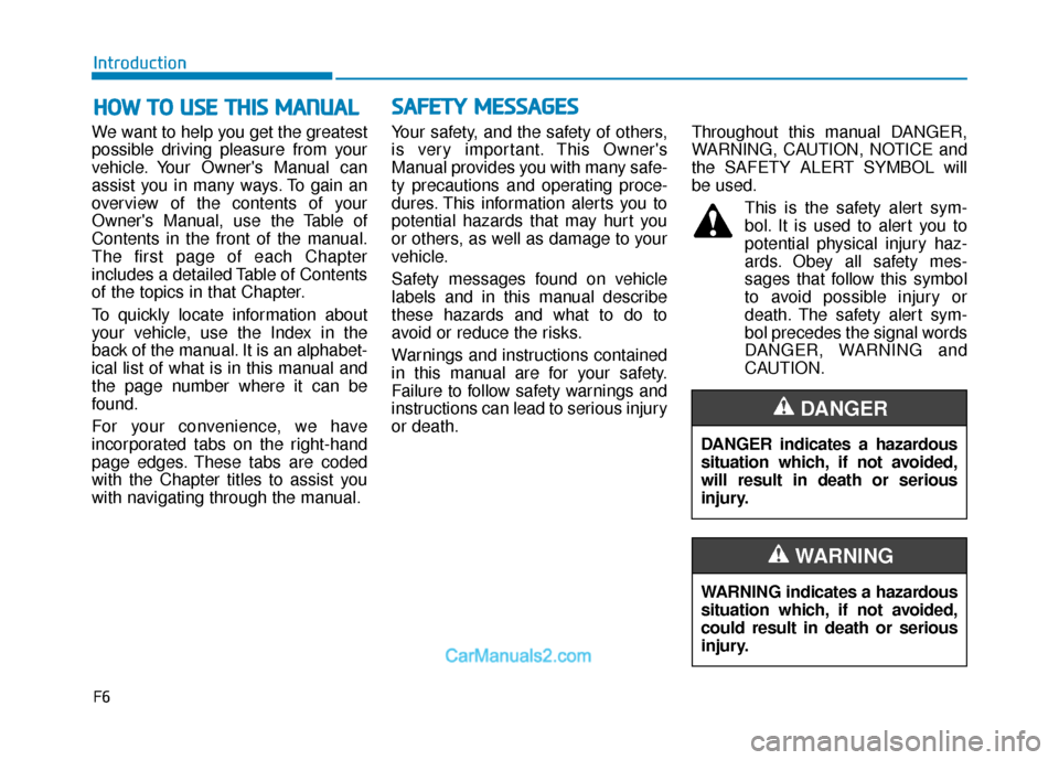 Hyundai Nexo 2019 Owners Manual F6
Introduction
We want to help you get the greatest
possible driving pleasure from your
vehicle. Your Owners Manual can
assist you in many ways. To gain an
overview of the contents of your
Owners M Hyundai Nexo 2019 Owners Manual F6
Introduction
We want to help you get the greatest
possible driving pleasure from your
vehicle. Your Owners Manual can
assist you in many ways. To gain an
overview of the contents of your
Owners M