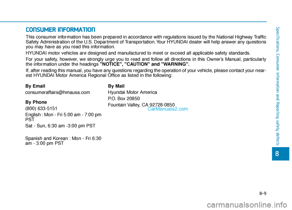Hyundai Nexo 2019 Owners Manual 8-9
88
Specifications, Consumer information and Reporting safety defectsC
CO
O N
NS
SU
U M
M E
ER
R
I
IN
N F
FO
O R
RM
M A
AT
TI
IO
O N
N
This consumer information has been prepared in accordance w Hyundai Nexo 2019 Owners Manual 8-9
88
Specifications, Consumer information and Reporting safety defectsC
CO
O N
NS
SU
U M
M E
ER
R
I
IN
N F
FO
O R
RM
M A
AT
TI
IO
O N
N
This consumer information has been prepared in accordance w