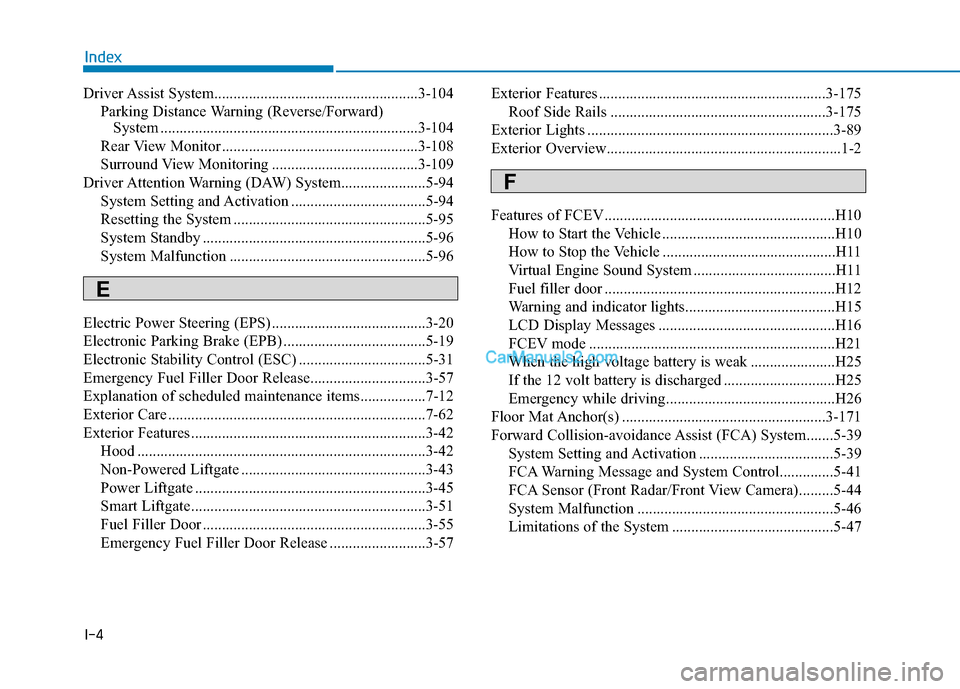 Hyundai Nexo 2019  Owners Manual I-4
Driver Assist  System.....................................................3-104Parking Distance Warning (Reverse/Forward) System ...................................................................
