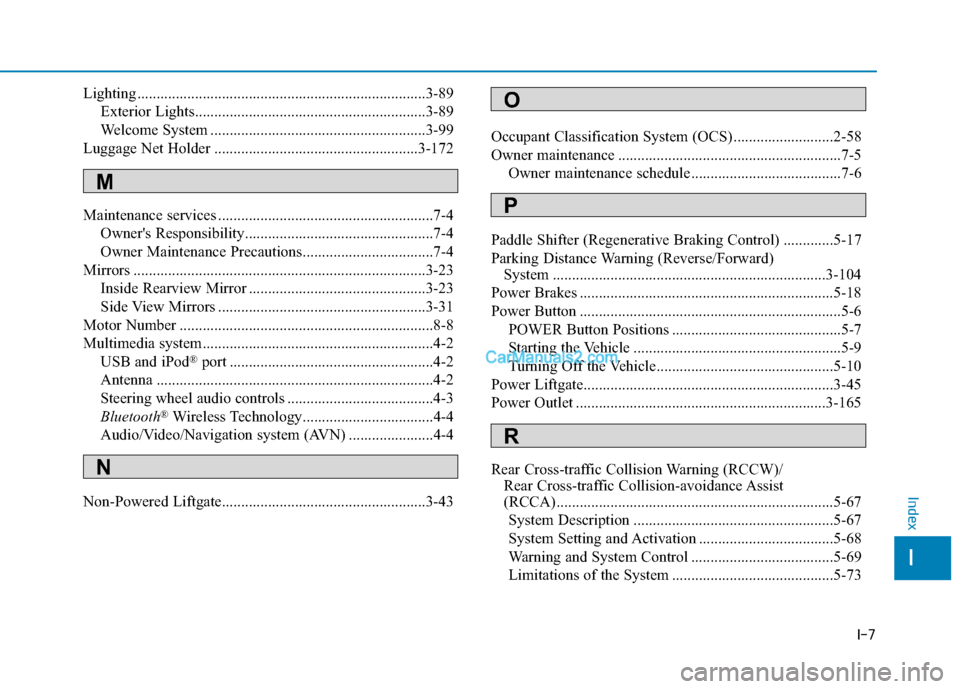 Hyundai Nexo 2019 Owners Manual I-7
Lighting ........................................................................\
...3-89Exterior Lights............................................................3-89
Welcome System ........... Hyundai Nexo 2019 Owners Manual I-7
Lighting ........................................................................\
...3-89Exterior Lights............................................................3-89
Welcome System ...........