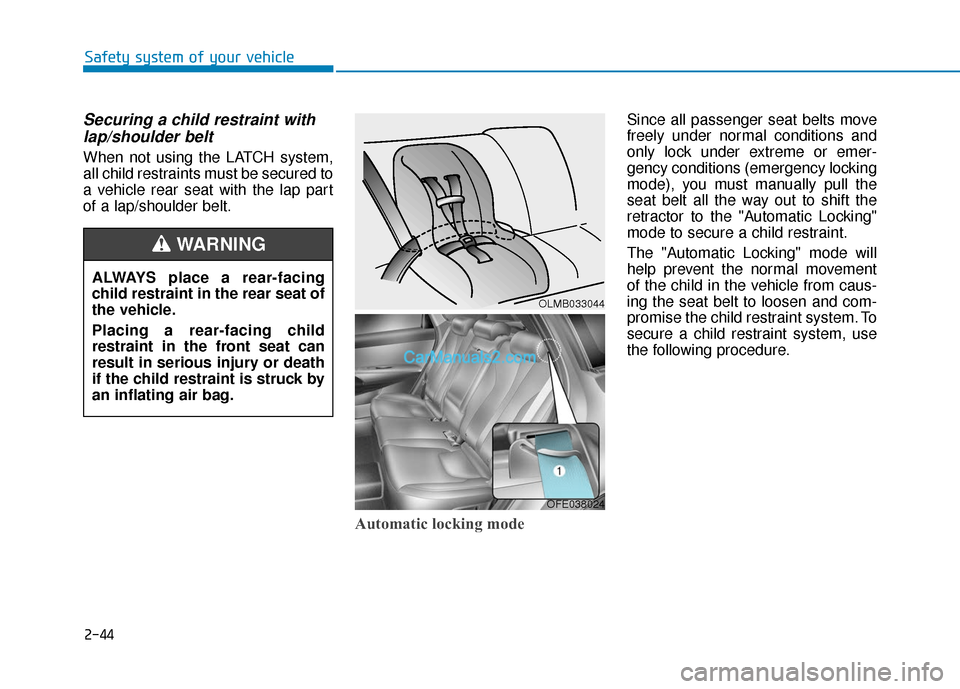 Hyundai Nexo 2019 Workshop Manual 2-44
Safety system of your vehicle
Securing a child restraint withlap/shoulder belt
When not using the LATCH system,
all child restraints must be secured to
a vehicle rear seat with the lap part
of a 