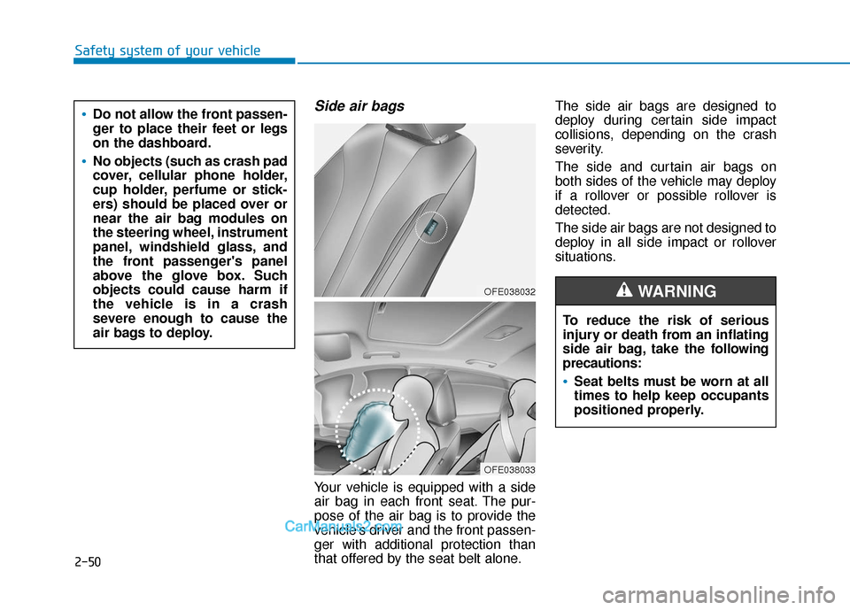 Hyundai Nexo 2019  Owners Manual Safety system of your vehicle
Side air bags 
Your vehicle is equipped with a side
air bag in each front seat. The pur-
pose of the air bag is to provide the
vehicles driver and the front passen-
ger 