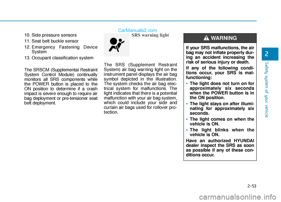 Hyundai Nexo 2019  Owners Manual 2-53
Safety system of your vehicle
2
10. Side pressure sensors
11. Seat belt buckle sensor
12. Emergency Fastening DeviceSystem
13. Occupant classification system
The SRSCM (Supplemental Restraint
Sys