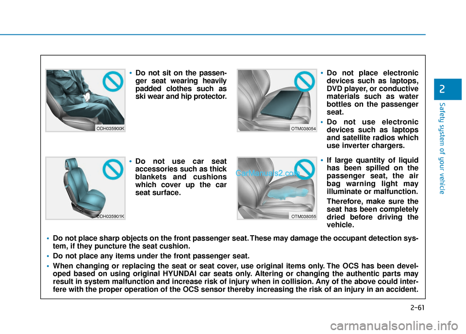 Hyundai Nexo 2019 Manual PDF 2-61
Safety system of your vehicle
2
ODH035900K
ODH035901K
OTM038054
OTM038055
Do not sit on the passen-
ger seat wearing heavily
padded clothes such as
ski wear and hip protector.
Do not use car seat
