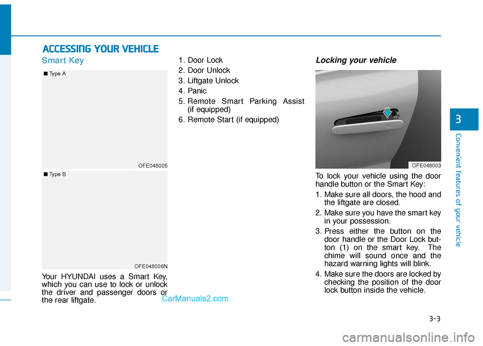 Hyundai Nexo 2019 Manual Online 3-3
Convenient features of your vehicle
Smart Key 
Your HYUNDAI uses a Smart Key,
which you can use to lock or unlock
the driver and passenger doors or
the rear liftgate.1. Door Lock 
2. Door Unlock
3