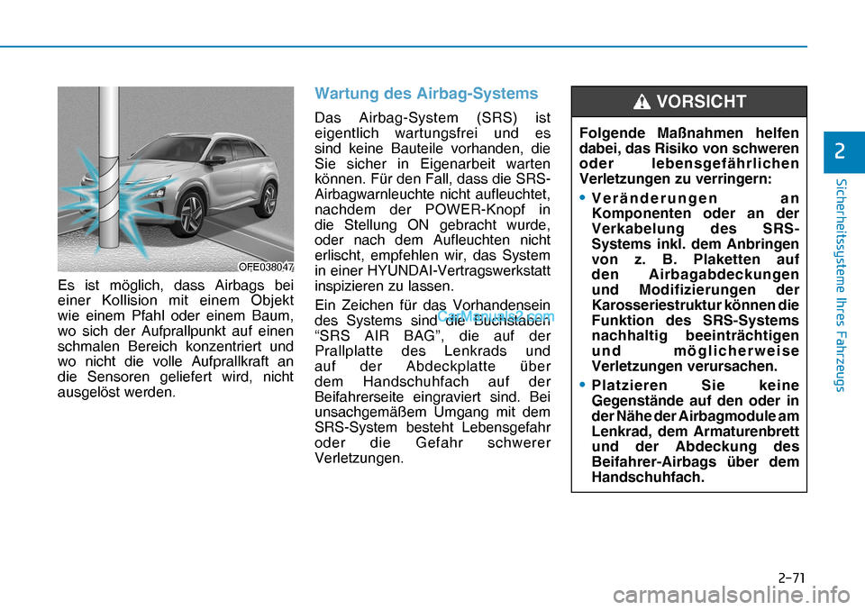Hyundai Nexo 2019  Betriebsanleitung (in German) ����
�6�L�F�K�H�U�K�H�L�W�V�V�\�V�W�H�P�H��,�K�U�H�V��)�D�K�U�]�H�X�J�V
�
Es ist möglich, dass Airbags bei 
einer Kollision mit einem Objekt 
wie einem Pfahl oder einem Baum, 
wo sich der Aufp