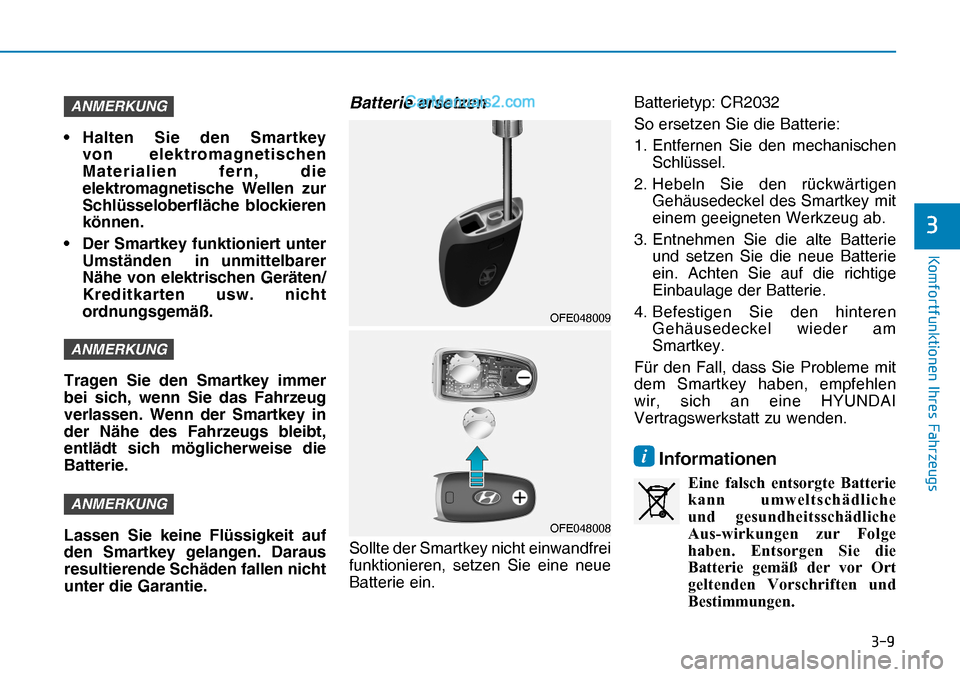 Hyundai Nexo 2019  Betriebsanleitung (in German) ���
�.�R�P�I�R�U�W�I�X�Q�N�W�L�R�Q�H�Q��,�K�U�H�V��)�D�K�U�]�H�X�J�V
�
ANMERKUNG
• Halten Sie den Smartkey 
von elektromagnetischen 
Materialien fern, die 
elektromagnetische Wellen zur 
Schl
