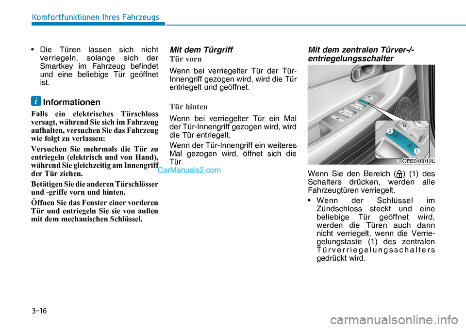 Hyundai Nexo 2019  Betriebsanleitung (in German) ����
�.�R�P�I�R�U�W�I�X�Q�N�W�L�R�Q�H�Q��,�K�U�H�V��)�D�K�U�]�H�X�J�V
• Die Türen lassen sich nicht 
verriegeln, solange sich der 
Smartkey im Fahrzeug befindet 
und eine beliebige Tür geöf