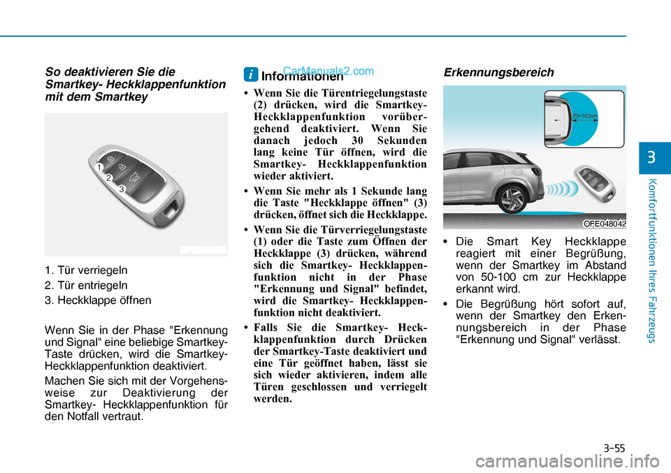 Hyundai Nexo 2019  Betriebsanleitung (in German) ����
�.�R�P�I�R�U�W�I�X�Q�N�W�L�R�Q�H�Q��,�K�U�H�V��)�D�K�U�]�H�X�J�V
�
So deaktivieren Sie die 
Smartkey- Heckklappenfunktion 
mit dem Smartkey
1. Tür verriegeln
2. Tür entriegeln
3. Heckkla