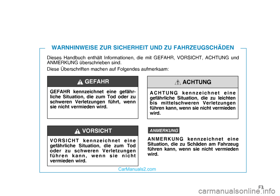 Hyundai Nexo 2019  Betriebsanleitung (in German) �)�
Dieses Handbuch enthält Informationen, die mit GEFAHR, VORSICHT, ACHTUNG und 
ANMERKUNG überschrieben sind.
Diese Überschriften machen auf Folgendes aufmerksam:
WARNHINWEISE ZUR SICHERHEIT UND