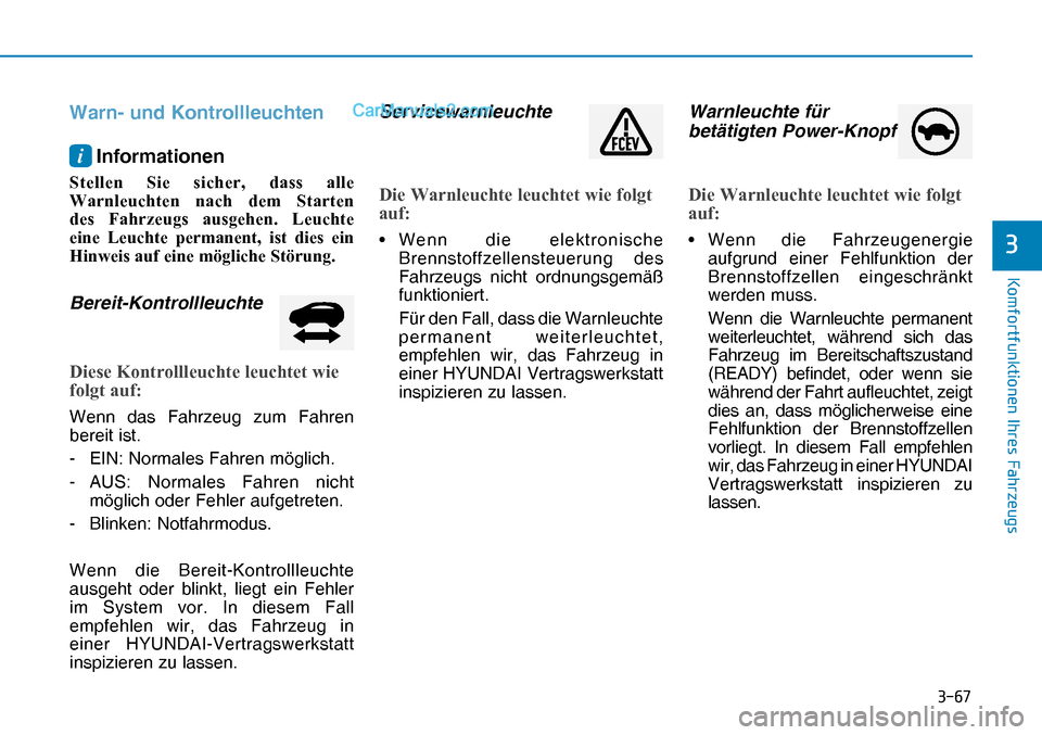 Hyundai Nexo 2019  Betriebsanleitung (in German) ����
�.�R�P�I�R�U�W�I�X�Q�N�W�L�R�Q�H�Q��,�K�U�H�V��)�D�K�U�]�H�X�J�V
�
Warn- und Kontrollleuchten
i Informationen
�6�W�H�O�O�H�Q� �6�L�H� �V�L�F�K�H�U�� �G�D�V�V� �D�O�O�H�
�:�D�U�Q�O�H�