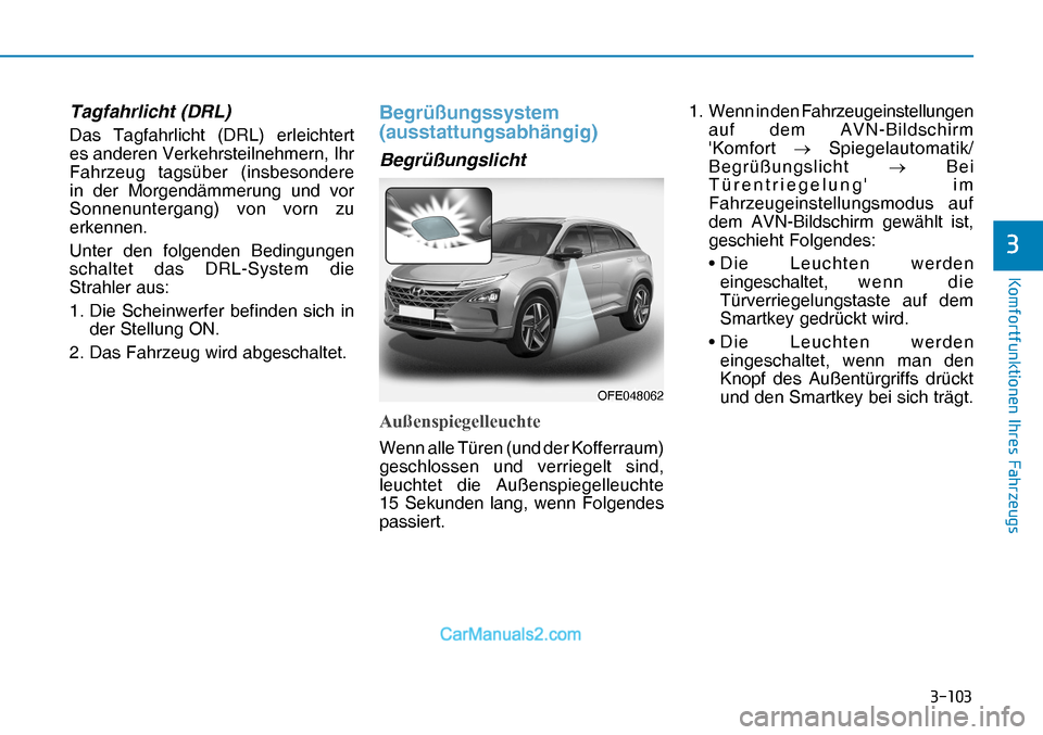 Hyundai Nexo 2019  Betriebsanleitung (in German) �����
�.�R�P�I�R�U�W�I�X�Q�N�W�L�R�Q�H�Q��,�K�U�H�V��)�D�K�U�]�H�X�J�V
�
Tagfahrlicht (DRL)
Das Tagfahrlicht (DRL) erleichtert 
es anderen Verkehrsteilnehmern, Ihr 
Fahrzeug tagsüber (insbeso