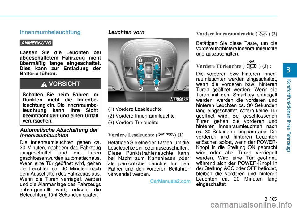 Hyundai Nexo 2019  Betriebsanleitung (in German) �����
�.�R�P�I�R�U�W�I�X�Q�N�W�L�R�Q�H�Q��,�K�U�H�V��)�D�K�U�]�H�X�J�V
�
Innenraumbeleuchtung
ANMERKUNG
Lassen Sie die Leuchten bei 
abgeschaltetem Fahrzeug nicht 
übermäßig lange eingescha