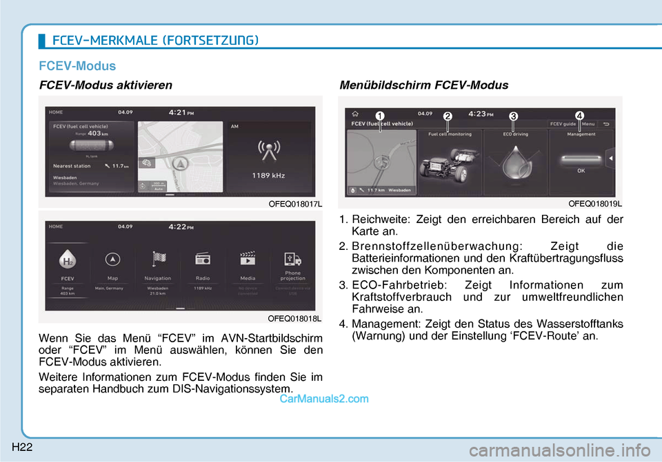 Hyundai Nexo 2019  Betriebsanleitung (in German) H22
�)�&�(�9��0�(�5�.�0�$�/�(���)�2�5�7�6�(�7�=�8�1�*�
FCEV-Modus
FCEV-Modus aktivieren
Wenn Sie das Menü “FCEV” im AVN-Startbildschirm 
oder “FCEV” im Menü auswählen, können Sie den 
