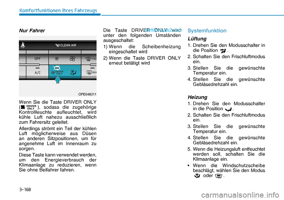 Hyundai Nexo 2019  Betriebsanleitung (in German) �����
�.�R�P�I�R�U�W�I�X�Q�N�W�L�R�Q�H�Q��,�K�U�H�V��)�D�K�U�]�H�X�J�V
Nur Fahrer
Wenn Sie die Taste DRIVER ONLY 
(DRIVER   
 ONLY), sodass die zugehörige 
Kontrollleuchte aufleuchtet, wird 
k