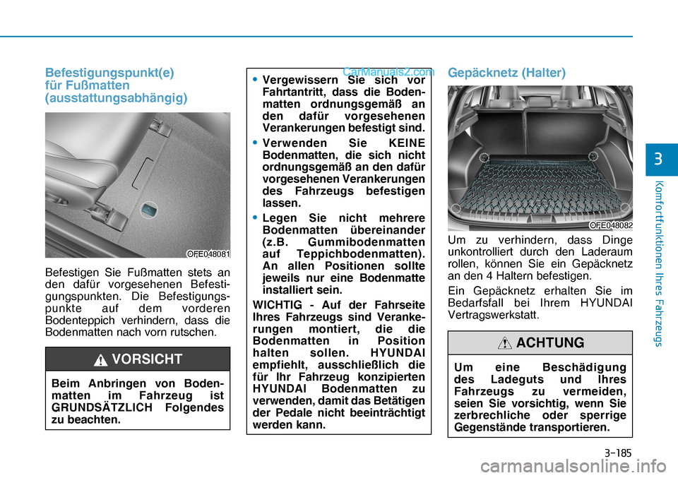 Hyundai Nexo 2019  Betriebsanleitung (in German) �����
�.�R�P�I�R�U�W�I�X�Q�N�W�L�R�Q�H�Q��,�K�U�H�V��)�D�K�U�]�H�X�J�V
�
Befestigungspunkt(e) 
für Fußmatten 
(ausstattungsabhängig)
Befestigen Sie Fußmatten stets an 
den dafür vorgesehe