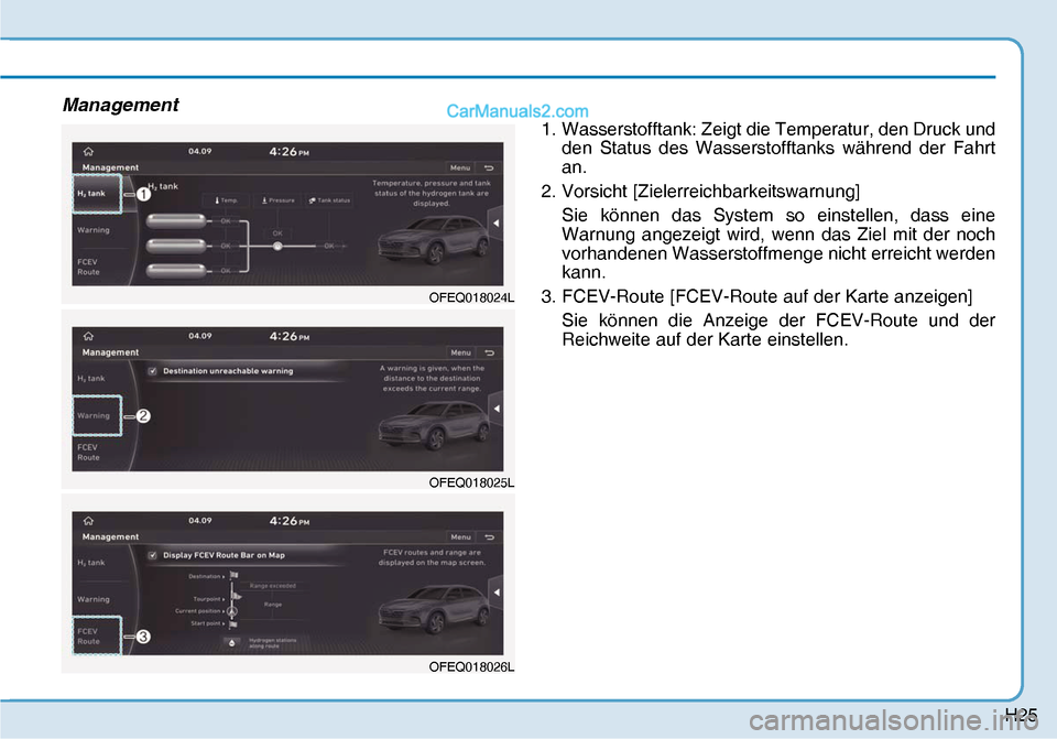 Hyundai Nexo 2019  Betriebsanleitung (in German) H25
Management
1. Wasserstofftank: Zeigt die Temperatur, den Druck und 
den Status des Wasserstofftanks während der Fahrt 
an.
2. Vorsicht [Zielerreichbarkeitswarnung] 
  Sie können das System so ei