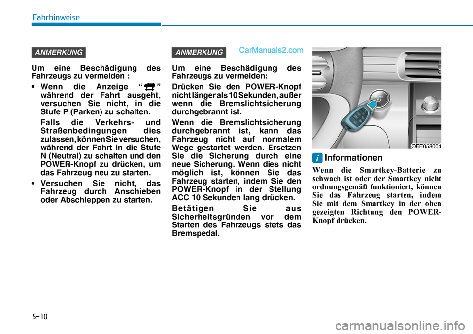 Hyundai Nexo 2019  Betriebsanleitung (in German) ����
�)�D�K�U�K�L�Q�Z�H�L�V�H
ANMERKUNG
Um eine Beschädigung des 
Fahrzeugs zu vermeiden :
• Wenn die Anzeige “
” 
während der Fahrt ausgeht, 
versuchen Sie nicht, in die 
Stufe P (Parken)