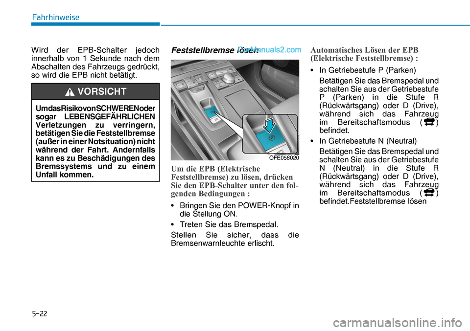 Hyundai Nexo 2019  Betriebsanleitung (in German)     
 ) D K U K L Q Z H L V H
Wird der EPB-Schalter jedoch 
innerhalb von 1 Sekunde nach dem 
Abschalten des Fahrzeugs gedrückt, 
so wird die EPB nicht betätigt.Feststellbremse lösen
 8 P  G L